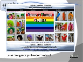 ...mas tem gente ganhando com isso!
 