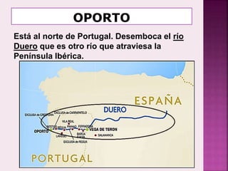 Está al norte de Portugal. Desemboca el río
Duero que es otro río que atraviesa la
Península Ibérica.
 