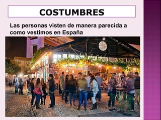 Las personas visten de manera parecida a
como vestimos en España
 