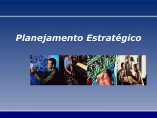 Planejamento Estratégico
 
