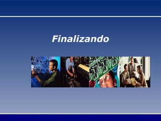 Finalizando
 
