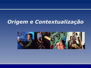 Origem e Contextualização
 