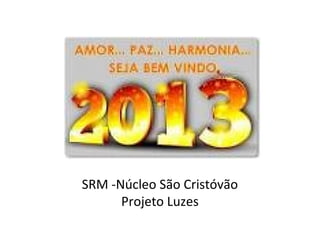 SRM -Núcleo São Cristóvão
Projeto Luzes