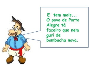 E  tem mais... O povo de Porto Alegre tá faceiro que nem guri de bombacha nova.  