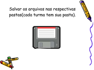 Salvar os arquivos nas respectivas pastas(cada turma tem sua pasta). 