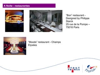 A Noite : restaurantes “ Moods” restaurant - Champs Elysées  “ Bon” restaurant - Designed by Philippe Starck 25 rue de la Pompe – 75016 Paris 