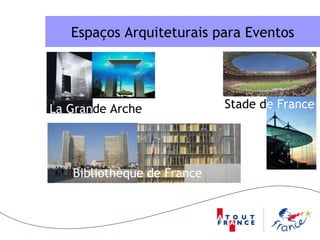 Espaços Arquiteturais para Eventos Stade d e France La Gran de Arche Bibliothèque de   France   