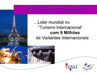 Paris,   a número 1 do turismo .. …Lider mundial no  “ Turismo Internacional”  com 9 Milhões  de Visitantes Internacionais 