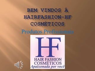 BEM VINDOS À HAIRFASHION-HF Cosméticos Produtos Profissionais 