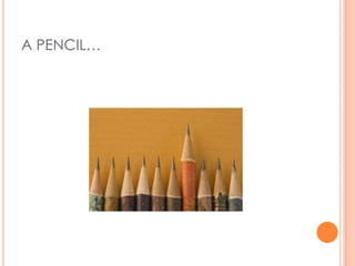 A PENCIL…