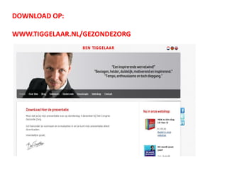 DOWNLOAD OP: 
WWW.TIGGELAAR.NL/GEZONDEZORG 
