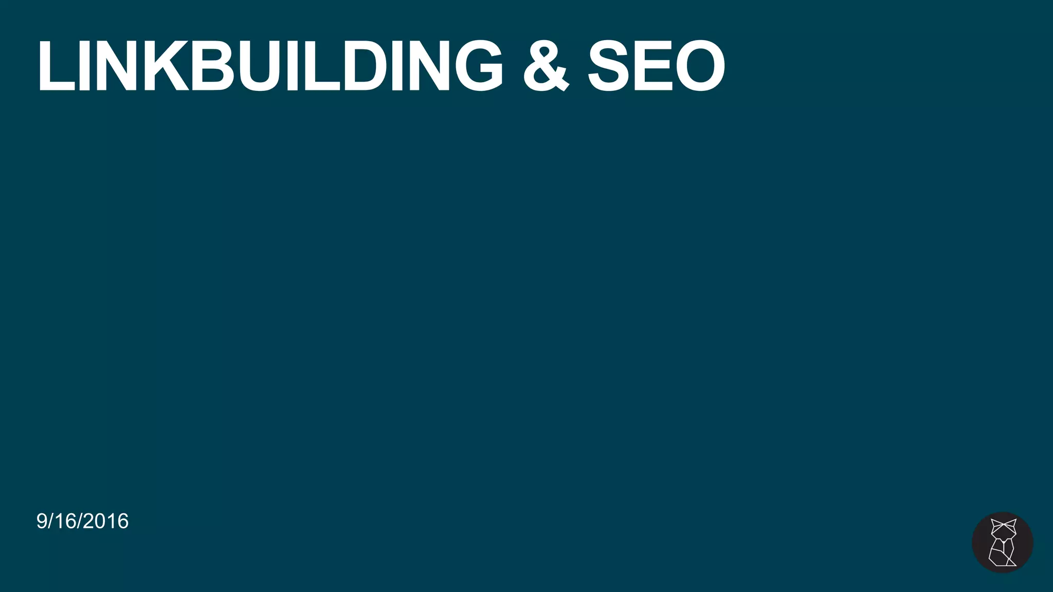 LINKBUILDING & SEO
9/16/2016
 
