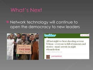 Network technology will continue to open the democracy to new leaders  