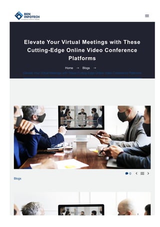 Elevate Your Virtual Meetings with These
Cutting­Edge Online Video Conference
Platforms
 0   
Blogs
Home  Blogs 
Elevate Your Virtual Meetings with These Cutting­Edge Online Video Conference Platforms
 