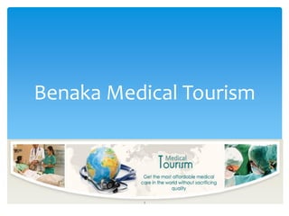 Benaka Medical Tourism
1
 