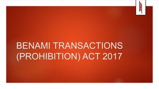 BENAMI TRANSACTIONS
(PROHIBITION) ACT 2017
 