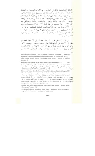 J~l (f ~I erSLo'1 ~ ) J.)l:.AJ ~ dLU ~~ erSLo'1
'r".)l~i --4_.f C:- 0~i iu ..ili ,h.Cr" t"")l ~ .(Ai)<<~J~
~ a.)~~ a.)~)l .) ~.)~i ..:....l.ol_y ~I ~L-.JI (f --4j-<JI ~
''Vt_, '~yo i~ .._i ~~'"A, ,~'10 i~ .._i ~w o :_;~1 _,..,....:JI
i~ .j ~~ '• '' •J ''AO i~ .j ~ ~'"'J '~A • i~ .) ~~
• ' (AA) • (AY) o o
i~-,rl~ ''"Ao_, '~'~i~-,r~ 4 'o••_, h-.•
• • • (A')
(f I_,.>y :_r...  .. ll 0LS::.-ll .)1~1 ..:..~I_; lS_r>l ~L; (f . '' • • t
.)..loU J410"' 6.!......ll.) A Jl Y ~ly, -~~ ~ Jl ~~ ~)
0~ ~ ~~ o_L, ~ ~i ~~ ~ /""_.;_,J .._i 0LS::.-l
.(')~_;.ll ~~
r ~;, •...9 ~ (>L...';il .) W:>....o ..:..l.,.k:.;l ~ _,.; .) 0_,.~ .. 11 ~
_,.>~I ~J ''-:?JL......... <J..) ~i ~ J_,'1 ili..JI.) i":>L';il Jl A
..:..I..~..::S'L::.l 'w_, .<"n.j~ .,.L....:.; ~i ~ _ J_,'1 ili....ll .) - ~l ~
(J-4 ~ o~J od ....AJ_,.1 .._i 0y.• •·4 0_,...J .,l ''-:?JJ ~_,i
Jocelyne Cesari, «Demande d'islam en banlieue: Un defi a Ia citoyennete?,» Cahiers (A i)
d'etudes sur Ia Mediterranee orientale et /e monde turcoiranien, no. 19 (1995), pp. 180-181 .
Yvan Gastaut, «L'islam fran~ais: Est-il soluble dans Ia lalcite?,» L 'Histoire, no. 289 (AV)
(2004), p. 92.
Fetzer and Soper, Muslims and the State in Britain, France, and Germany, p. 87. (AA)
~) ,~ ..__.ili 0-" _;si ~ .Ji ~lk.:.....~ ~_;.ll ~L.JI 0-" ~~ .J.J? (A')
.~·~~ 0-" Ji~ ~ ~L.JI .)~ L..i ,~ ~~ 0-" _;si ;:-a; 4:.. .J~.J
«L'Islam nationalise?,» Liberation, 8/12/2004, pp. 4-5. : _,10.;1
l'epreuve de l'islam,» dans: Bauberot, J Farhad Khosrokhavar, «La LaIeite fran~aise ( ' •)
ed., La Laii::ite it /'epreuve: Religions et libertes dans /e monde, p. 43.
,(,•••,•••).J~_,..o... ,(,OO•,•••).Jy:)lft- :JL:JlS ,_;-L;}~~~_;.)~
':"~0-" o .;ui ,(o• , •••).!ll_,.;i ,(••,•••).k.....};li.j_rll:.r- ':"~ ,(io•,• ••).J~y
~ .J.Jr.-4--.J ·~I ~U. .:r' ~J.s. ,(t •,• • •) i)L..~ ~~ .:;~ ,( o •,• • •) .1~1
Haut conseil a :_,..j:WI .(I • •, • • •) '->.J.,r->-T.J ( •·, ••·) .:r-:--:r-.:---"1 ,(i o ·, • • ·) ~_,..--.!
l'integration, L 'Islam dans Ia Republique, pp. 37-38.
Laurence and Justin Vaisse, Integrating Islam: Political and Religious Challenges in ( ' )
Contemporary France, p. 196.
Farhad Khosrokhavar, L 'Islam des jeunes (Paris: Flammarion, 1997), et Frank ( ' '0
Fregosi, Penser /'islam dans Ia laii::ite (Paris: Fayard, 2008).
'~'
 