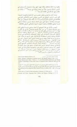 -.i ~.r.. ~i )~~ ~~r. * ~ ~ ~ ~L..u cll~ .,.JJ 0~
-Y ..:.U~_, •<, ·r)((~} -) i'JL..,P ~~l :r- ~~ ((~; i'JL..,ln u-::-""t;
.<' .0
~_;J I ~lA!JI -) i JL.,~I <::".:> J Jl>
, ~..U 0_,_j.-!JI_, ~..U _r..j.J ~ ~ '-?j_,5 JL.... 0l.5 L.~
~_,..aJI (.5"')......~1 ~JJI ~ ~l.; ~ ~4-JI ~)1 J.JJJI <.S~i
'0-~ (_;-" ~ lh ._Jt_; .'' • •'' (~.:>iJ_,j 0yl5) ~ (CFCM)
~ ~L>..;I_, •,.r:u~ ~ JWI ~ ~ 4:---.J ·~J.....l ..::..L.....y
. (DITIB) -f_rll '-!" JL.,~I ~JJI 0_,_;.!JI .:>~1_, (FNMF) .;6}I L.;)
0l5 .;-1}I ~} ~ .:>..:....j 0i ~~I lh ~ _?..UL: _r..~l
~I y. -f_rll '-!" JL.,~I ~~'lI 0l5 (..r.:> -) , ~yMJ~ .k.;J '11 ,_;.;.J
jJL...J ~.J ~~ .:_ro .<' ·o)~_r.JI (Diyanet) ._:.,L..;~ill '-?'-.JJ.Jj1
~ _j _j w')......'11 ..::..~1 -=>..:....jl II ..::..I.:>LA..::..;'ll 4..:.......; ~~~ ')s.'l..r '-:? .. j:. .. • <.5 f:. .. _T-J  ~
jjs- 'lh (_;-" r-")I ~ .~ JL,~I ..::..., Ia · ., li <->~1 U...0Y. (UOIF)
~_;JI ~I j>-1.:> ~I 'O~lj C::'Y w~ JL.uJI ..bJ.J-=> '-?j_,5)......
-) I • ~ ~ ~ ..::..~ <.S,Y' ~ 'l '-?..U ''-:f"J....,~1 ~.ill
~.ill ~_;.11 ~~ ~_;.11 4J_,..U ...::....9?1 .(·i)~L-11 ,y ~I
'l JWI ~ ~ 4:-o.J ,~L,aj o..W ~)~I .U....OY. i..?"')L~
~I~ ._:.,L;~~ ~1_, ·~.r.lio.J l.r-~ .,I ~Lo ..~~I
-)~I .:.r.JJI J~J ~.J ,J')WI rlll ~ ,y J.WI_, ·~I
.( ·v>wj1 ~Jx_, -0~1_, ..::..t_.; · - .. 11
Azria, Le Fait re/igieux en France, p. 31. .J '  • • <.T' ' ...........;; .J..I.....aA.ll (  •,.)
Caeiro, «Religious Authorities or Political Actors?: The Muslim Leaders of the (  • t)
French Representative Body of Islam,» p. 71 , and Jeanne-Helene Kaltenbach and Michele
Tribalat, La Republique et /'islam: Entre crainte et aveuglement (Paris: Gallimard, 2002), pp. 180-
183.
~.;..;':.'1 t.. ,L.;j ~ r •~':.'.J .)! ...s~t L.;j ~ .j1)1 ~1.,..;':.'11_,;.-y (. o)
.!.ll./~1 ~I ~I~ r--"1 ~_;JI o.s-) ~ J.l.kl ...LO.; ~...l.li.J.J_;...;JJ ..f..,:.ll </J....,~1
«II ne fait pas bon etre independant dans !'islam de France,» Le Monde, I0/6/ :~I .L....;~ ~
2008.
Caeiro, Ibid., p. 74, and «L'Islam nationalise?,» Liberation, 8/ 12/2004, pp. 4-5. (  • 1)
= Laurence and Vaisse, Integrating Islam: Political and Religious Challenges in (  •V)
 