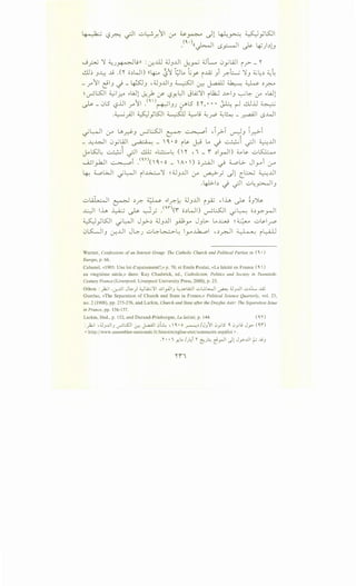 4-.,_l?·; '-.?~ -;JI ..:;.;~_,./'lii 0-" ~~ dl 4-1..!~ W;LSJI
(b, ') I- . I
. ((~I LS_,::-..JI ~ ~):llJ
0 f-'U ~ ~J~l9)) :~ill 4JJJJI J.:~ 4JL 0ywl i .r- ~
..!JJ~ J~ J..9 .0 o.:JWI) ((4:--- &'i t;.J~ G_y iJZ) .;::-L ~J ~~:l ~~
- .r'il ~IJ -.} - ~J ';JJJJIJ ~I ~ J-.aAll ~ ~ :l~
~ ~L:SJI ~~~ F-Wl ~.> (f- l?Y.l:.JI JLQ.j~l ilk:J ..l.>-IJ ~~ (..)"' F-Wl
~- 0l5 l?..Lll .r"'il .(')~IJJ ~lSi~,· •• ~~ ~..Ll ~
~
,4....-; :q .w::J •tSJI ~ 4......,,; ;;_, . ;;.,.!..,..,- _:q ..L....ll- ..)"'"' - _y - - ..r' . . ~ (.$
_;~1 0-" u,~J ~l:.SJI ~ ~i ,_r>-T ~J i_r.->-i
_~~I 0y~l ~ _ ~· o i~ ~LA-) ~i -;JI ~JJI
~Kl.: ~i ._;.11 ._:llj F-L:.::.......: (~ , I_ i .:JirJI) ~~ u~
.....Q..jl_,..k.JI ~i .<"'n<,~·o _ A•) o?JI ~ wl>- Jlyi (Y
4-: ~WI _;l:-<>JI ii..G...::......~ ~ ;JJJJI 0-" ~.; dl (.~ ~JJI
.4-l>-b -.} -;JI u~~IJ
u~l ~ :lr. ~ F-lr.k: ;JJJJI i ~ 'lh ~ ~J")s.
.l:-)1 lh ~ ~ ~_; .<<~n(i o.:JWI) ~L:..S:..ll _;~ o.:J.)-":""rJI
W;Kll _;~1 J_,.>-.:J ;JJJJI Pr JJL> LA~ ~~ u~l.r'
0l.CJIJ ~J..ll J~J u~~l: ly.t.k.....ol •.:J~I ~ il:-W
Warner, Confessions ofan Interest Group: The Catholic Church and Political Parties in ( ' •)
Europe, p. 66.
Cabanel, «1905: Une loi d'apaisement?,» p. 70, et Emile Poulat, «La lalcite en France(')
au vingtieme siecle,» dans: Kay Chadwick, ed., Catholicism, Politics and Society in Twentieth-
Century France (Liverpool: Liverpool University Press, 2000), p. 23.
Othon :_)..;I .~..UI J~) :LjLA.:;11 ~I_,..JIJ ~~L<:.ll u....:.L._4-l ~ ;JJ..UI u~L ..u.J
Guerlac, «The Separation of Church and State in France,» Political Science Quarterly, vol. 23,
no. 2 (1908), pp. 275-276, and Larkin, Church and State after the Dreyfus Aair: The Separation Issue
inFrance, pp.156-157.
Larkin, Ibid., p. 152, and Durand-Prinborgne, La lai"cite, p. 144. ( ' )
:_)..;1 ,;JJ..UIJ ~L:S:.JI c.r.:: ~~ 0~ ,  ' • o ~~IJJ"JI 0yl5 ' .J_,;L.; J.r-- ('1)
< http:j jwww.assemblee-nationale.fr/histoirejeglise-etatjsommaire.asp#loi > .
.~ .. , -"~_. u.,_i ~ t:'-J~ c9_,...11 c)! J,>-..UI? .,t;J
~il
 