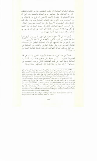 ..~1 3 W11 V"')..u 3 '-:-'~ ..l..w) ..lj1 ~jWI ~kh.ll uL..~
0i ~i ~ ~13 d.Ji..WI '-:-'r- .r.-"~ _;~ .~TyAJI V"'J_;..U3
~ Ji.A.:>-:11 :..r" tf ~1 0)_))1 ~L>..J:J ~~ ~1 i~'Jll t..?~Y..
u~i J.!3 'i~ ~Y. ~jWI ~~ ,jJ 'U""b- ~Y. uL..l_:..JI oh
,JWI ~ ~ ._;3 ...Lli lh j.:-o ~3_;311 uL.:..~I ~ ~~
~ll ;j~ -~~ ;.....~ J>- ~WI t..?..LJ.Wi ~I ~I r_f+'
,j ~ J: ,;;J3 ..Ui ,j Lr...UI ~'(:; ~ ,j ~ :1 1.;:5; ,j i~'il
·Lr.JJ J>- ;;JJJJ ;_,A; ......).~ ~ ~1)1
i_;J.! .sy9i l;:5_?. Lf-JJ 0J_:;..;. J ;,..,_,»JI J>-..W 0i J1 lh 0~
(  V1") " - " " •
• (('-F-)_)) :11 ~L>...;'Jl ~ ..L,.;u-'Jil .s.r>-'Jil JJ..U ~ 0 .Y ~
uL....._;... :..r" ~I yWI ) _; r-l ,~_,JI lh :..r" ~)I ~
-.1 .~ ~ ..;.;.:;..i.J3 ~_,LJI J~ ~ .sr 03_;311 ~~:11
:..ro ~ ~L;JJ ~..U ul:rJI ul5~ 4.1~ -.:..J_.,~ ~i (J:?'-
.<'v o 0l5:....JI
"I'~ ,j 0~'¥1 Jyi>J ~3_;31 ~ u_;.} ,h :./ ~
:UJ..UI 0i l::-5_; ~ ~L;, ._,l) ~ ~ "I' .. ~ (~ y. /01r..y;-)
0-" '-:-'~ -:r...Gr.. ~')UI ul)lk..li ~):> ~ ~I ~..U ~ _r.JI
.i...:~ ~l:...., ~~ _;~ )_;JI h ; ._l::....., J.j .(vo)~L.,._.~
~ ~~...U ~ ~ 4..:Jy:.......U ~r.AJI 0 :UL.n ~L.a..,~~~ (V1")
J.:.L ·<..j..JJ.J;1 ~~)II cs~~ e ..,...:.L..;.; )I Ct.,,s; ~> ;;_,.;L...l....ll :Uy...UI i..k_; ;_,k> c)!..J~
WRR, Netherlands :_,.k;l ·rl.k.:.ll 1-4-J il,.S ~ ).)~ ~ L.a..,i l~ A~~ oh
Scientific Council for Government Policy, The European Union, Turkey and Islam, p. 9.
(.;-" ~ JJ....O.: ~ ll~..iJI 4..;~1 Jy- ~_,..;1 4-JW o)j) ..ruU;II 0! (YO
if ~..L:....o)i (:!yi ~ ~:i,u c)y; .); ~<..j..JJ.J; ~l>.;)i t...J..L.o LS_;>-i _r.ULA; if ~_,...o_,..JI
if.J ,.i.:.....J  ~ 'L.a.,iy ~yWiy ,~ ~ J.>-).)1 ~~)II ...:..l.b c)~ ,:Uy...UI ~
~~ <.r ~~~~ 0--:" _r.Win ~~ .1L:....a..J1 ~ : ..;~ ... ~)_,.; ~4J....;>)Ii ih JK...;, a:..
U.S. :_,.k;l .:Uy...UI w...J;yy wL......WI wUl.kl <..J"')1 .w ..G)~ _,.k.:.JI J>.h cf_,.;.ll
Department of State, «2006 Report on International Religious Freedom,» <http:/fwww.state.
gov/g/drlfrls/irf/2006 > (accessed on 8 May 2008).
Dominic McGoldrick, Human Rights and Religion: The Islamic Headscarf Debate in (  Vo)
= Europe (Portland, OR: Hart Publishing, 2006), pp. 140-172.
 