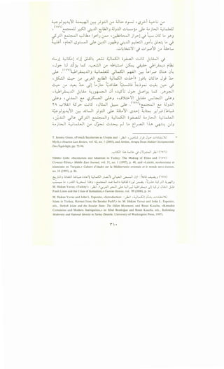 ~_,JY--411 ~I ~~pi :_r UL> ~_,.._:; '!S,j-i ~~ 0-'"
'(V".)~ ~ 0J.l ~UJJ 4JJJJ -.::.>L......y ~ d....jW ~Will
~.rJI ~I ~Uu lyiJ ~ -~~ j_r-l-.i ·~ 0l5 LA Y'J
~.. lc.i 'iWI 1.5~ ~ -:r.JJI J~J 0JJ ~ JY~ ~LA -.i
.u ~ .;..;; ')!I -.i u Ir-"'1I ,:.r ~L..
,......,I 4....;l5:... ,:.' ·I~IL, ,. ~~ 0 :_q ~l5 l.lh.) .
), . • ), ~ . .T---' . ~ r..r. '-I
'Jy.- l:J ..1.5~ W" .~I (.;A ~~ ~ ~ J:'l~~ i.t.;
,.. .<wv>4...J,i • J.JI ;i_;kl....Ll lkSJI ~ .~1 · ·~ .:1~ l./L.c..5'"'"' • ~ J • '--:? r- ~ .r
, ~I ~ ,:.r '-1-}J ~UJI ~kSJI u..i.>.in j_,.9~ 0l5~ J~ ..L>
~ if' 0. ~ __,ll LjL>- ~..uw ~~- :.j -~~~ ~ ~ -.i
' ~~~J.J ~l.i,. ~)~ 0i o..i..:5G J~ j-.ol)-:( W ._r;~
~J -_;~1 c:' -,?~1 ~J ,..._;~')! ~L.i,. ~WI ~J
r A '-:"'J.A..;I 4.5r- ~l5 ,J~I ~ ~ .(vA>((~ c:' 4..1JJJI
~_,J~J..:11 ~ ..uLJ _;_,;.)1 ~ ~11 1.5--l>l ~~ .r..l~/~~
,_;J..:JI J~ _;-.rJI ~J ~kS:JI o_,A...a..LJ ~jWI ~~
~jWI ~~ :_r J.J.->...; ..;.,~ r-1 .A ~_ra-11 i..iJ, ~ er-JJ
T. Jeremy Gunn, «French Secularism as Utopia and : _)2..;1 'Lr--"'L.;. ./) J_y ..;.;~Li..:;_;Jl)
Myth,» Houston Law Review, vol. 42, no. I (2005), and Arslan, Avrupa fnsan Haklari Sozle$mesinde
Din Ozgiirliigu, pp. 72-96.
.~l::.SJ J.... <.....;.;...) <J)I_,~I _):UI (VI)
Niliifer Giile: «Secularism and Islamism in Turkey: The Making of Elites and (  VV)
Counter-Elites,» Middle East Journal, vol. 51, no. I (1997), p. 48, and «Lalcite, modernisme et
islamisme en Turquie,» Cahiers d'etudes sur Ia Mediterranee orientale et le monde turco-iranien,
no. 19 (1995), p. 86.
t-;).:.J 3 :Uli:.ll ~~ •~~~ ~WJI JL.a..;1 JL:>JI ~I <J)ll :Suu_~J (VA)
~ L. 'J..li1 ~_,>,-J IJ...._, ,~ ..w> WI~~~ oJy ~ ,t:;J~ "-:,5_,.:]1 ~_w1_,
M. Hakan Yavuz, «Turkey's :~I .!!<,f._,.;JI _,.,.:jl J.-- ~~~ ~~~~ .)! L;S_; Jt..i:;l J.:J
Fault Lines and the Crisis of Kemalism,» Current History, vol. 99 (2000), p. 34.
M. Hakan Yavuz and John L. Esposito, «Introduction: : _)2..;1 '4..)t.....s::..ll <Jl::..: ui~L.i.::..;Jl)
Islam in Turkey, Retreat from the Secular Path?,» in: M. Hakan Yavuz and John L. Esposito,
eds., Turkish Islam and the Secular State: The Giilen Movement, and Resat Kasaba, «Kemalist
Certainties and Modern Ambiguities,» in: Sibel Bozdogan and Resat Kasaba, eds., Rethinking
Modernity and National Identity in Turkey (Seattle: University of Washington Press, 1997).
 