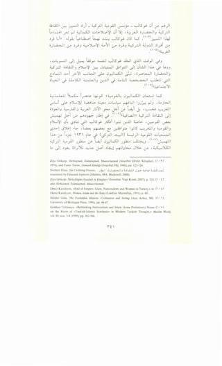4.!..i:J ~ ~I ~1) _ ~_rll ~_,.AJI ~_;-. _ ~l5~ 0i ~ ~)I
L~l _rU ~ ~WJI ..:;.,..;..JL,o~ 0i 'lll -~.)JI OJ~_,~_r.JI
~; Gi)) :~_,A: ~~.:.k...ol ~4 ~ ~l5~ 0l5 k5 y·n~l 1-4-
oJ~ ,:_;.-o ~_;_, ~').....~I :i...o11 ,:_;.-o ~_;_, 0"_r-ll ~_,..U ~l_;i ,:_;.-o
.<' ·0
11~_}JI
,..:;.,~_,_:jl dl ~ l..u_,.., ~ ~l5~ J...;...j l;?..U ..:..j_,JI _).J
~ _r.JI 4.!U;JI_, i~~I ~ J~~ ~Ipi dl 0LJ1 lh _j ~.>-~_,
C~LJI -l>-i ?'JI ~WI ~ 0_,.}WJI ~ •or~ oJL..a.>JI_,
oL>JI _j U..l.SJI ~ · ..0 _j ~.;_ ~ ~ ·II• !...:> .) ....r.. !...:> • 1...5""'
. . .<' •o)ll~~')!
~kh.JJ ~ ~~ ~_,.5 ~~_,.A-!~ 0~WJI 0l...;...., W
ifLJ ~ iJ......~ ~lA ~ ..::..L..~ t¥~1 I_,J~ r-l-' ,d..,.jWI
o~~l_, ~JWI_, ~_rJI J~'JI yvo ~i if ~i J. -~ ~_;.;:.ll
• · t-i · ~ L11 · .<' ·>)liwL,.a_lll w ·II 4_!U;_ II~ u: .r" ~ ~ J • ~ • • r L>'·
iJ......~I 0~ l;?~l:.i .;JI ~l5~ J~i ~ .:.r...UI 4..,ol.>. , ~_,All ~
LS..l>-1 Jjj:.l ..~ :~ ~ L ~~~ lyl5 ~_,..;..:JI_, ~_,.AJI_,
lh ~ ,.~ ~i il>- _) (_f_rll ~) ~) ~_,.AJI ..::..~
w ·II w ~~~ 1.:.·- · t.,a.,i 0 · 1~1 1.:.·- ~ _<' ·v) • - ··II. r . ..Y'-' J _,_....... ,y- . y: J _,_....... --' ~
l.., dl ~~ .:..li_;">U ~..l::- J...oi ~~l ~.)~ JJG- ~ '~J5]1
Ziya Gokalp, Tiirhle$mek, lslamla$mak, Muassrlasmak (Istanbul Devlet Kitaplari, (  •'I")
1976), and Taner Timur, Osmanli Kimligi (Istanbul: Hi!, 1986), pp. 123-124.
Norbert Elias, The Civilizing Process, : _,.-1-;I , oJL,a_,..j 3 :U u....::JI J_,_,.- ;;_. ~ ;;._;__;L.J
translated by Edmund Jephcott (Malden, MA: Blackwell, 2000).
Ziya Gokalp: Tiirkqiiliigun Esaslari in Kitaplar I (Istanbul: Yapi Kredi, 2007), p. 210, (  • t)
and Tiirh/e0mek, lslamlaJmak, Muassrlasmak.
Deniz Kandiyoti, <<End of Empire: Islam, Nationalism and Women in Turkey,» in: (  • o)
Deniz Kandiyoti, Women, Islam and the State (London: Macmillan, 1991), p. 40.
Niliifer Gole, The Forbidden Modern: Civilization and Veiling (Ann Arbor, MI: (  •1)
University of Michigan Press, 1996), pp. 44-47.
Gokhan Cetinsaya, <<Rethinking Nationalism and Islam: Some Preliminary Notes (  •V)
on the Roots of <<Turkish-Islamic Synthesis» in Modern Turkish Thought,» Muslim World,
vol. 89, nos. 3-4 (1999), pp. 362-366.
 