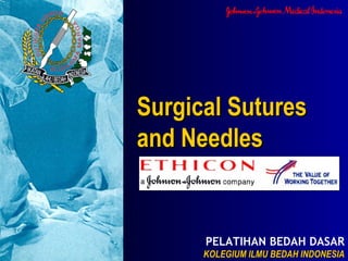 PELATIHAN BEDAH DASAR
KOLEGIUM ILMU BEDAH INDONESIAKOLEGIUM ILMU BEDAH INDONESIA
Surgical SuturesSurgical Sutures
and Needlesand Needles
 