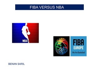 FIBA VERSUS NBA




BENAN SARIL
 