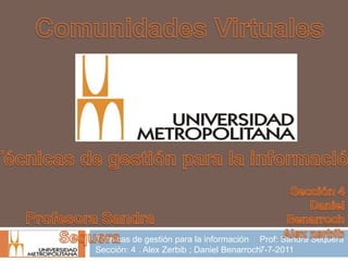 Técnicas de gestión para la información Prof: Sandra Sequera
Sección: 4 . Alex Zerbib ; Daniel Benarroch7-7-2011
 