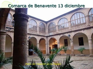 Comarca de Benavente 13 diciembreComarca de Benavente 13 diciembre
Patio del Hospital de la Piedad
 