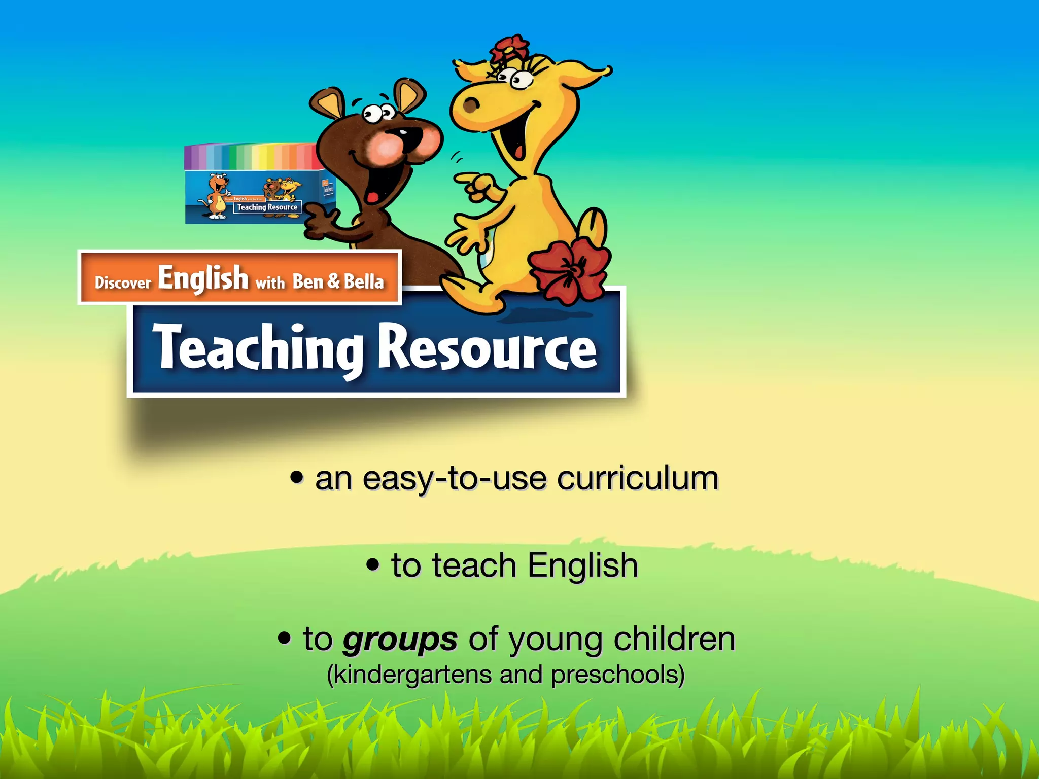 • an easy-to-use curriculum

      • to teach English

• to groups of young children
   (kindergartens and preschools)
 
