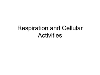 Respiration and Cellular Activities 