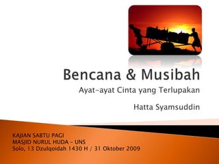 Ayat-ayat Cinta yang Terlupakan
Hatta Syamsuddin
KAJIAN SABTU PAGI
MASJID NURUL HUDA – UNS
Solo, 13 Dzulqoidah 1430 H / 31 Oktober 2009
 