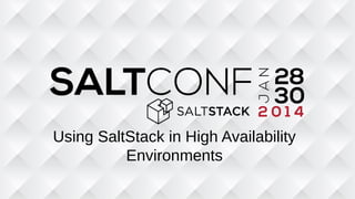 Using SaltStack in High Availability
Environments
 