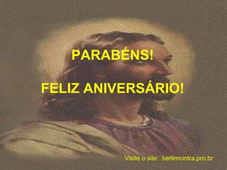 PARABÉNS!

FELIZ ANIVERSÁRIO!



          Visite o site: berlimcintra.pro.br
 