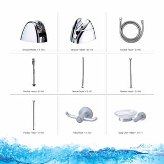 Shower Holder  B-163
Flexible Hose  B-166
Flexible Hose  B-169
Shower Holder  B-164
Flexible Hose  B-167
Robe Hook  B-170
Flexible Hose  B-165
Flexible Hose  B-168
Soap Dish Holder  B-171

 