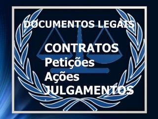 CONTRATOS
Petições
Ações
JULGAMENTOS
a
DOCUMENTOS LEGAIS
 