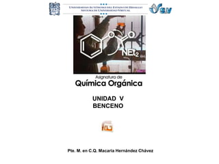 UNIDAD V
BENCENO
“Nomenclatura de halogenuros de
alquilo”
Pte. M. en C.Q. Macaria Hernández Chávez
 
