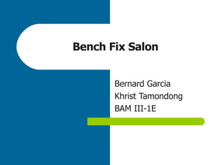 Bench Fix Salon Bernard Garcia Khrist Tamondong  BAM III-1E 