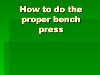 How to do the proper bench press 