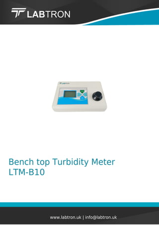 Bench top Turbidity Meter
LTM-B10
www.labtron.uk | info@labtron.uk
 