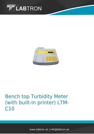 Bench top Turbidity Meter
(with built-in printer) LTM-
C10
www.labtron.uk | info@labtron.uk
 