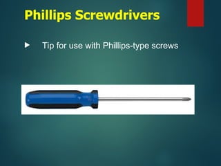 Phillips Screwdrivers
 Tip for use with Phillips-type screws
 