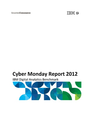 Cyber Monday Report 2012
IBM Digital Analytics Benchmark

 