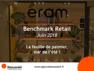 Benchmark Retail
www.agencebeausoleil.fr
Juin 2018
La feuille de palmier,
star de l’été !
 