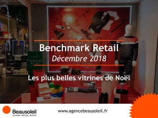 Benchmark Retail
www.agencebeausoleil.fr
Décembre 2018
Les plus belles vitrines de Noël
 