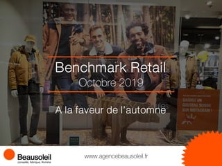 Benchmark Retail
www.agencebeausoleil.fr
Octobre 2019
A la faveur de l’automne
 