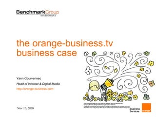 the orange-business.tv business case Yann Gourvennec Head of Internet & Digital Media http://orange-business.com   