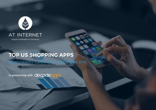 1
TOP US SHOPPING APPS
BENCHMARKS & ANALYSES - DECEMBER 2016
In partnership with
 