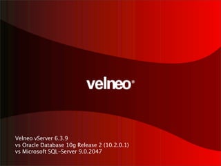 Velneo vServer 6.3.9
vs Oracle Database 10g Release 2 (10.2.0.1)
vs Microsoft SQL-Server 9.0.2047